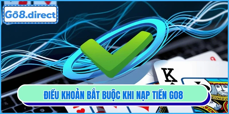 Điều khoản bắt buộc khi nạp tiền GO8 
