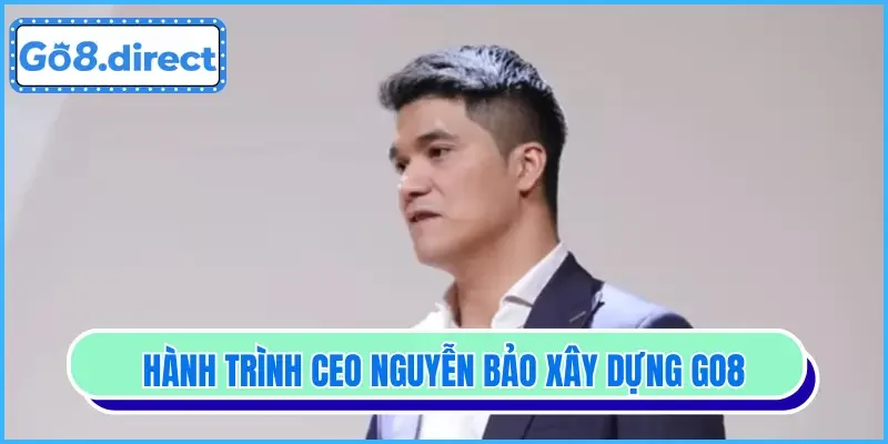 Hành trình CEO GO8 xây dựng nhà cái